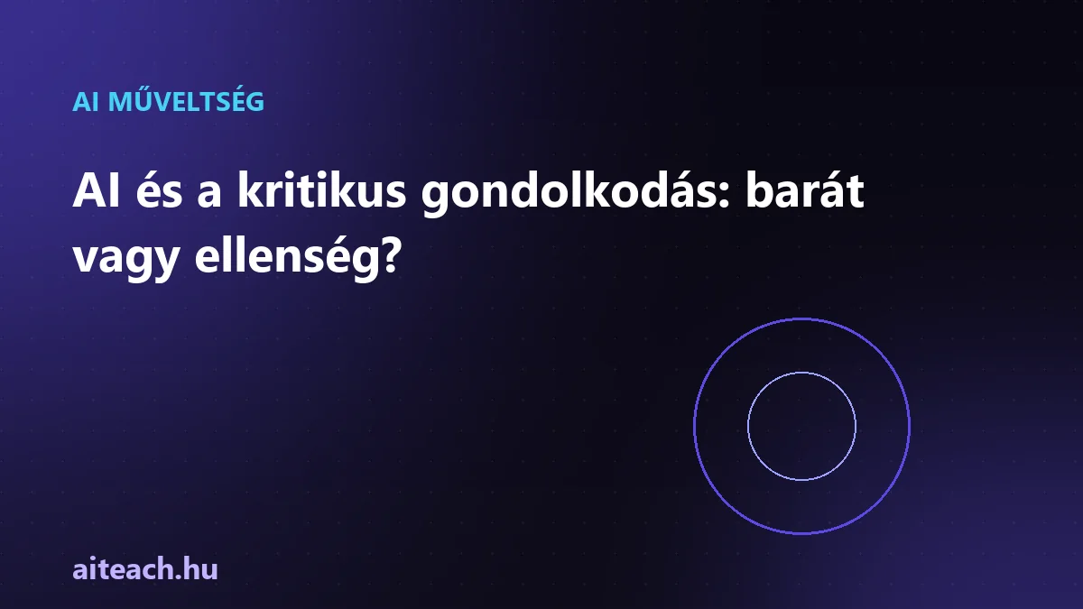AI és a kritikus gondolkodás: barát vagy ellenség?
