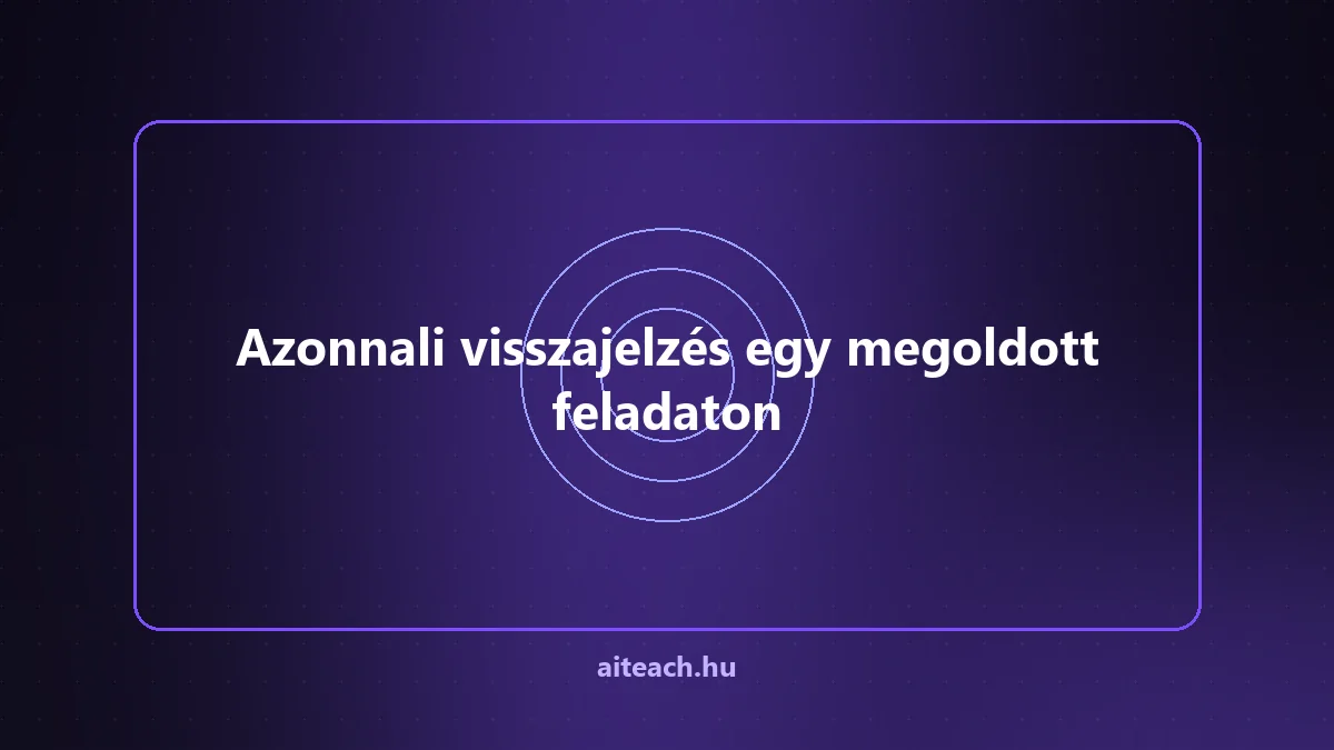 Azonnali visszajelzés egy megoldott feladaton