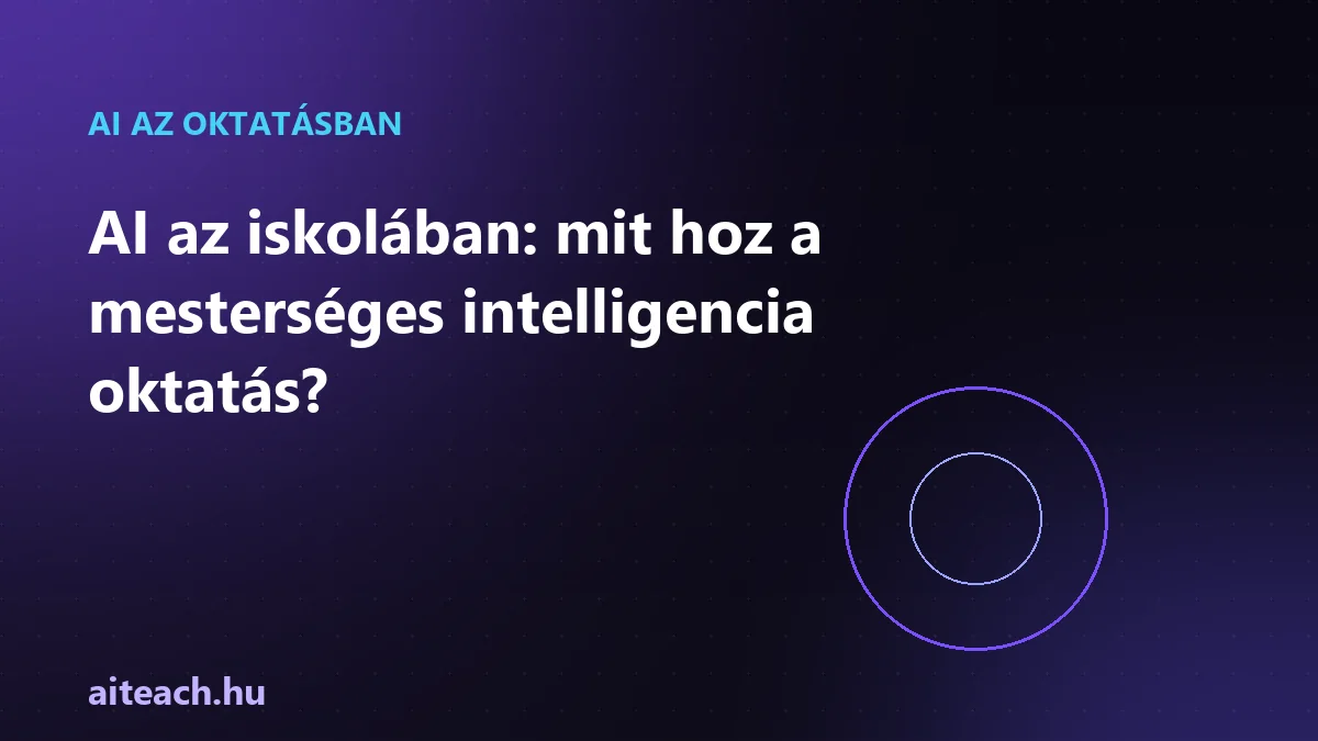 AI az iskolában: mit hoz a mesterséges intelligencia oktatás?