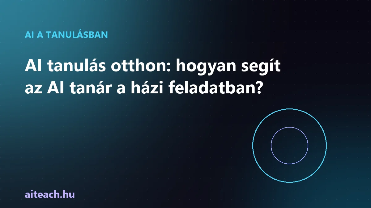 AI tanulás otthon: hogyan segít az AI tanár a házi feladatban?