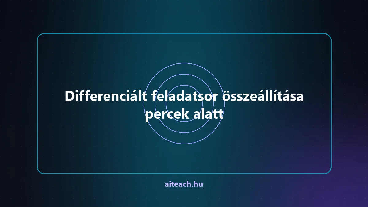 Differenciált feladatsor összeállítása percek alatt