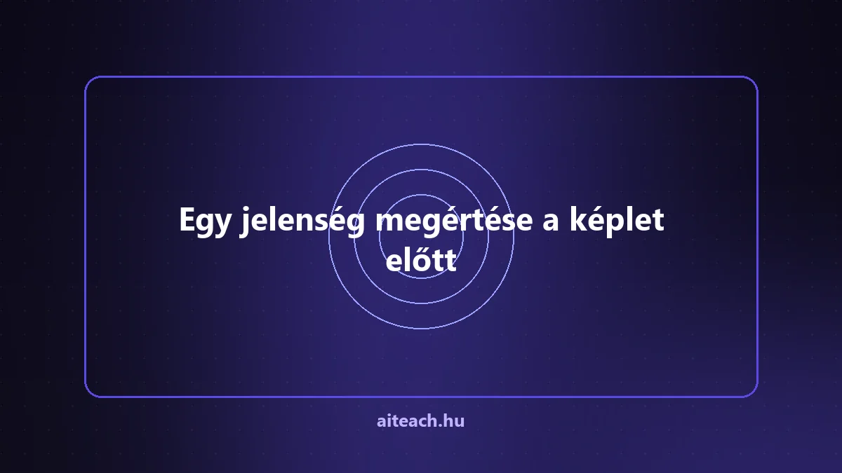 Egy jelenség megértése a képlet előtt