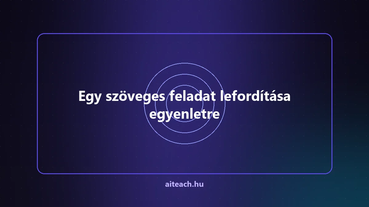 Egy szöveges feladat lefordítása egyenletre