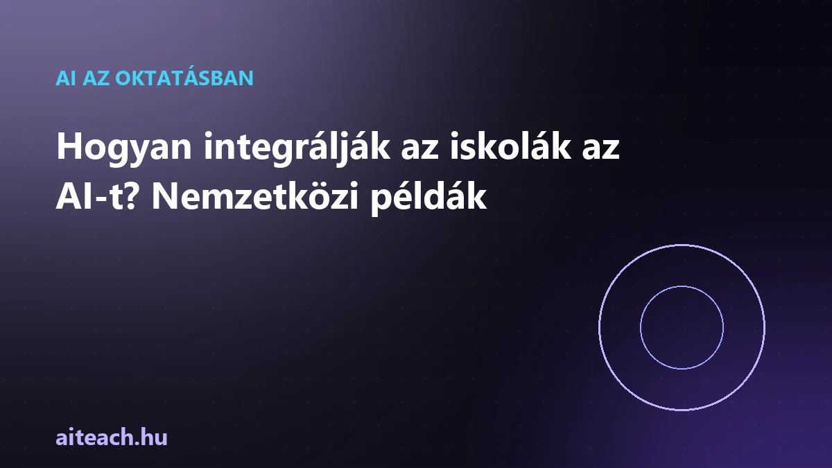Hogyan integrálják az iskolák az AI-t? Nemzetközi példák