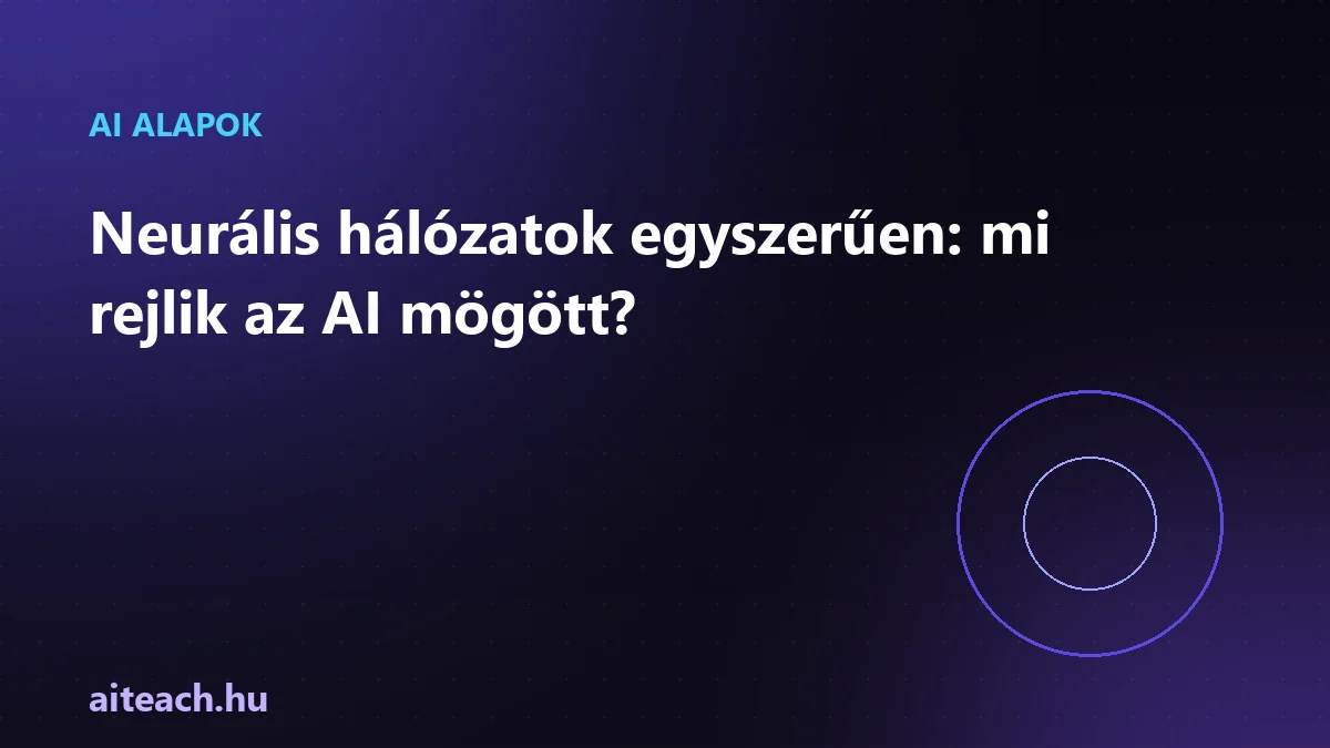 Neurális hálózatok egyszerűen: mi rejlik az AI mögött?