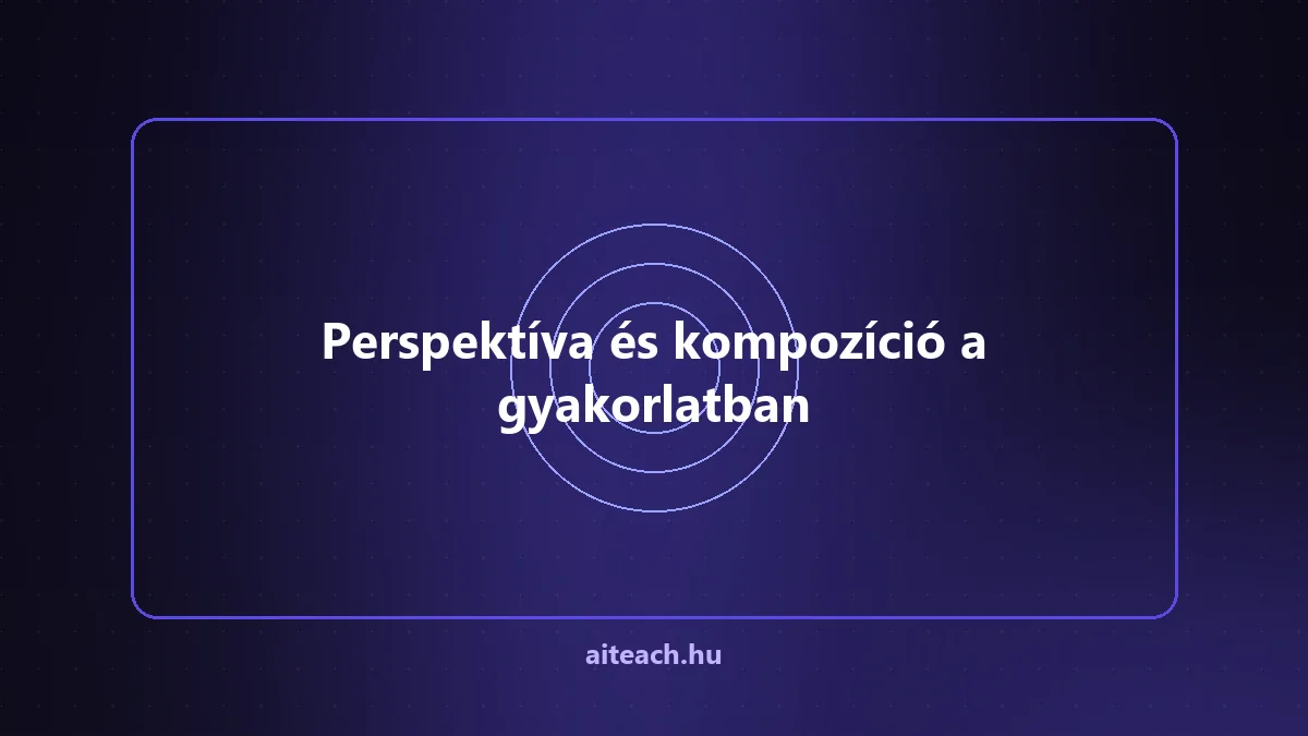 Perspektíva és kompozíció a gyakorlatban