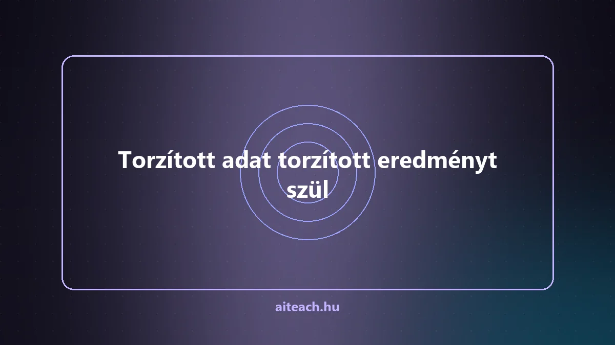 Torzított adat torzított eredményt szül