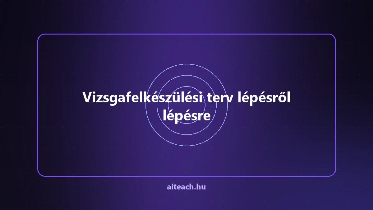 Vizsgafelkészülési terv lépésről lépésre